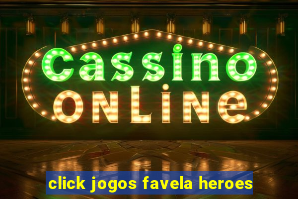 click jogos favela heroes